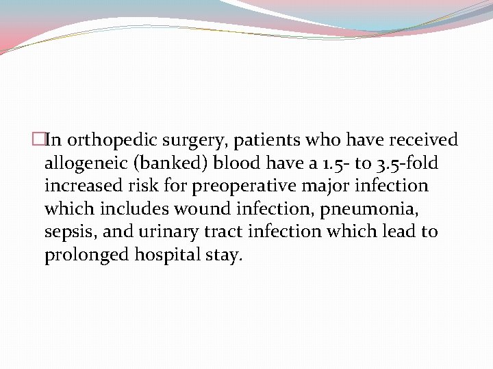 �In orthopedic surgery, patients who have received allogeneic (banked) blood have a 1. 5