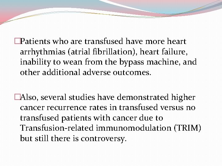 �Patients who are transfused have more heart arrhythmias (atrial fibrillation), heart failure, inability to