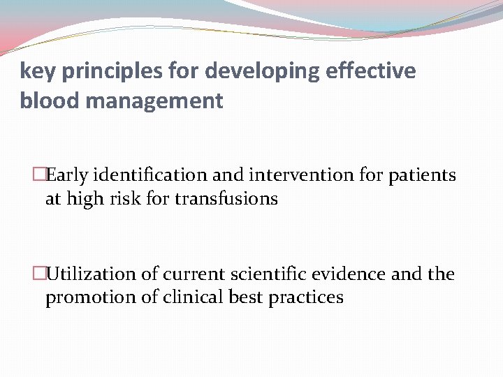 key principles for developing effective blood management �Early identification and intervention for patients at