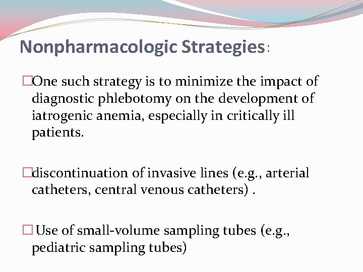 Nonpharmacologic Strategies: �One such strategy is to minimize the impact of diagnostic phlebotomy on