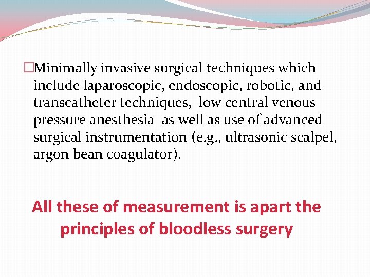�Minimally invasive surgical techniques which include laparoscopic, endoscopic, robotic, and transcatheter techniques, low central