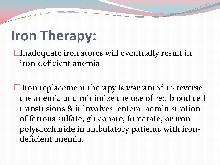 Iron Therapy: �Inadequate iron stores will eventually result in iron-deficient anemia. � iron replacement