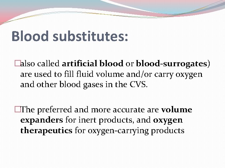 Blood substitutes: �also called artificial blood or blood-surrogates) are used to fill fluid volume