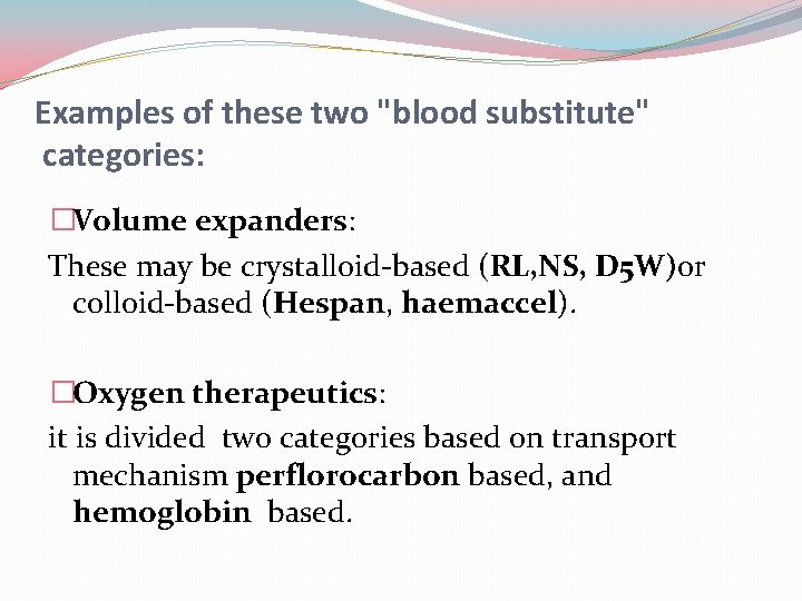 Examples of these two "blood substitute" categories: �Volume expanders: These may be crystalloid-based (RL,