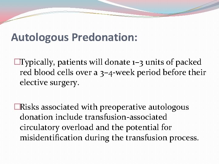 Autologous Predonation: �Typically, patients will donate 1– 3 units of packed red blood cells