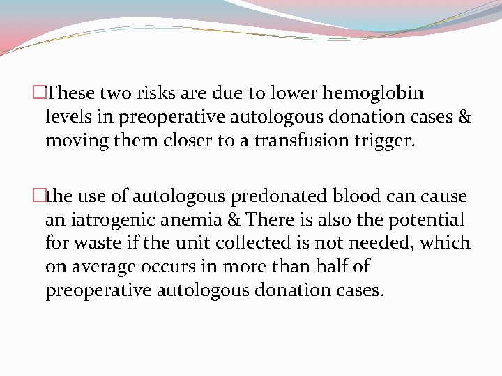 �These two risks are due to lower hemoglobin levels in preoperative autologous donation cases