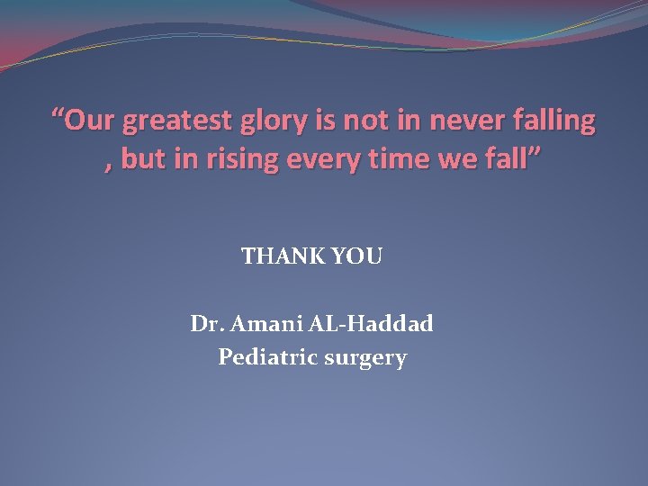 “Our greatest glory is not in never falling , but in rising every time