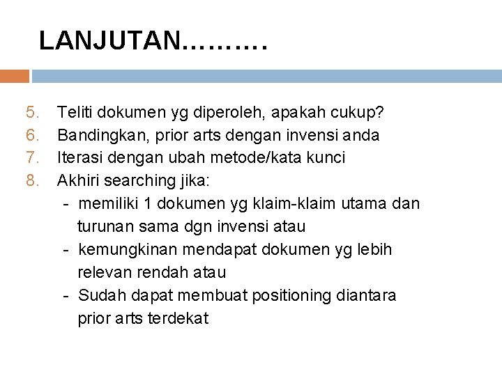 LANJUTAN………. 5. 6. 7. 8. Teliti dokumen yg diperoleh, apakah cukup? Bandingkan, prior arts