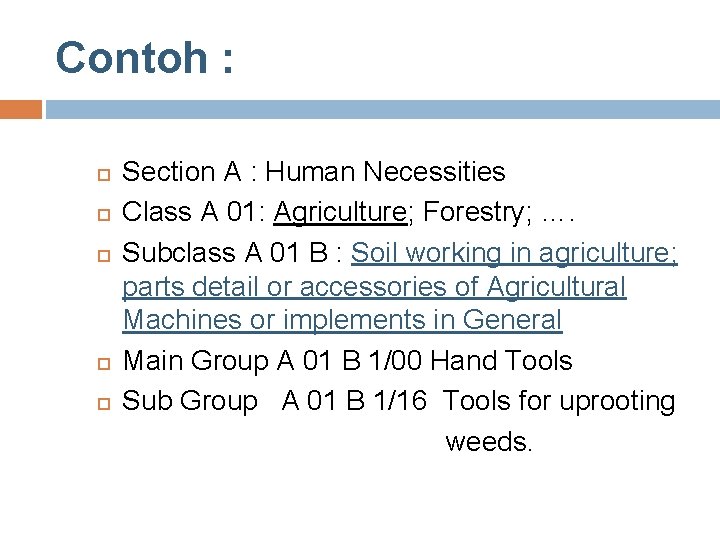 Contoh : Section A : Human Necessities Class A 01: Agriculture; Forestry; …. Subclass