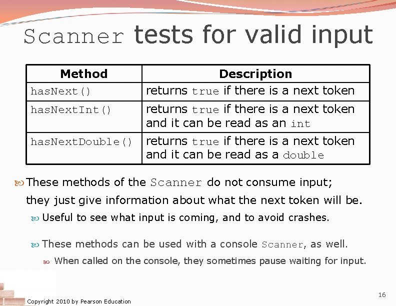 Scanner tests for valid input Method has. Next() Description returns true if there is