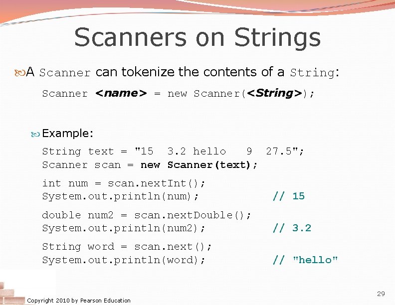 Scanners on Strings A Scanner can tokenize the contents of a String: Scanner <name>