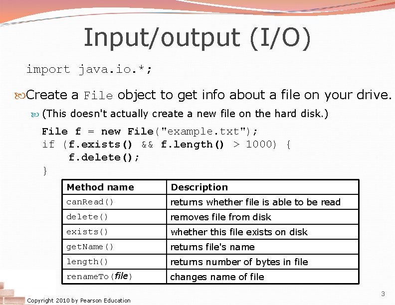 Input/output (I/O) import java. io. *; Create a File object to get info about