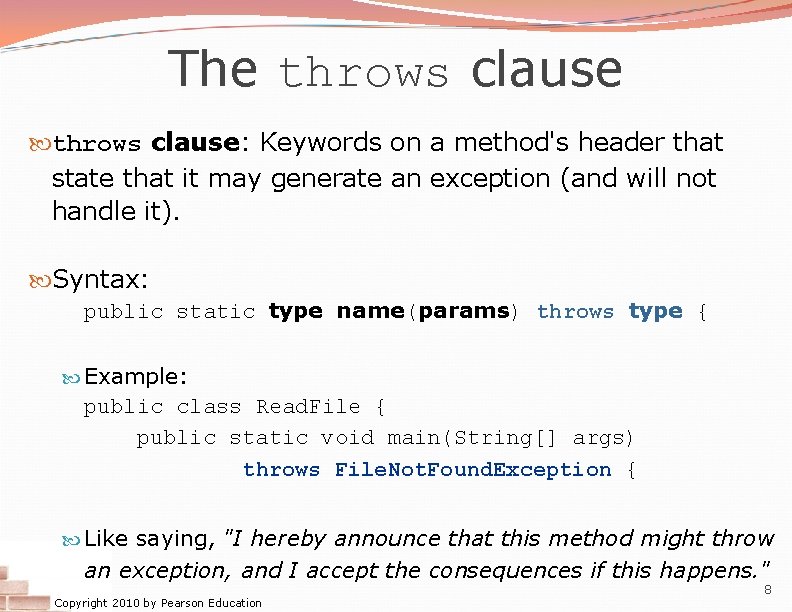 The throws clause: Keywords on a method's header that state that it may generate