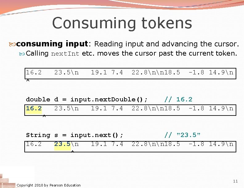 Consuming tokens consuming input: Reading input and advancing the cursor. Calling next. Int etc.