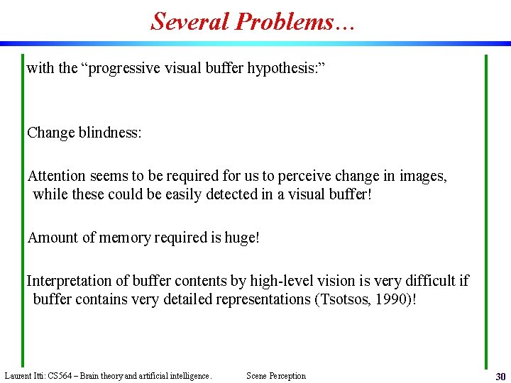 Several Problems… with the “progressive visual buffer hypothesis: ” Change blindness: Attention seems to