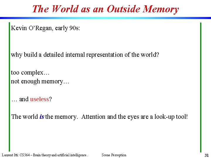 The World as an Outside Memory Kevin O’Regan, early 90 s: why build a