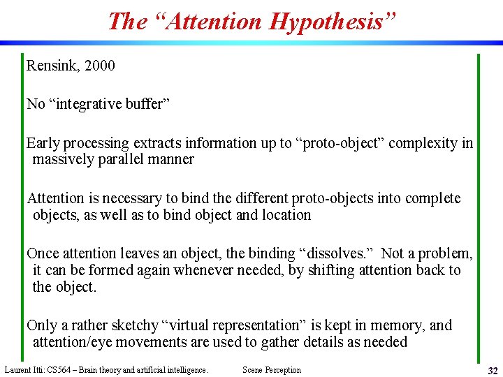 The “Attention Hypothesis” Rensink, 2000 No “integrative buffer” Early processing extracts information up to