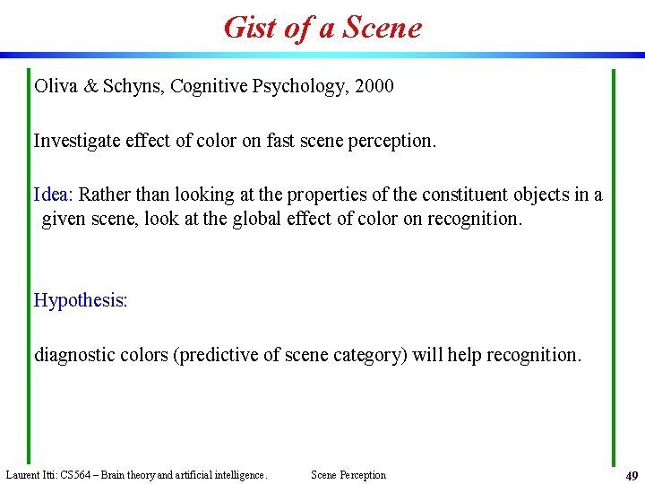 Gist of a Scene Oliva & Schyns, Cognitive Psychology, 2000 Investigate effect of color