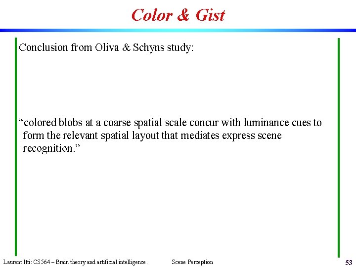 Color & Gist Conclusion from Oliva & Schyns study: “colored blobs at a coarse