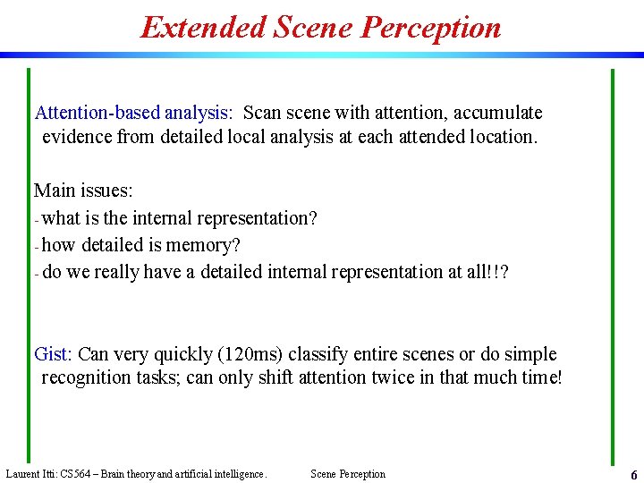 Extended Scene Perception Attention-based analysis: Scan scene with attention, accumulate evidence from detailed local