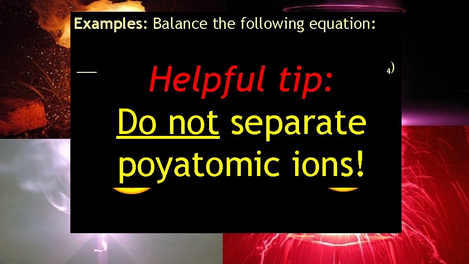 Examples: Balance the following equation: 3 2 2 ___Fe 2(SO 4)3 + ___Na 3(PO