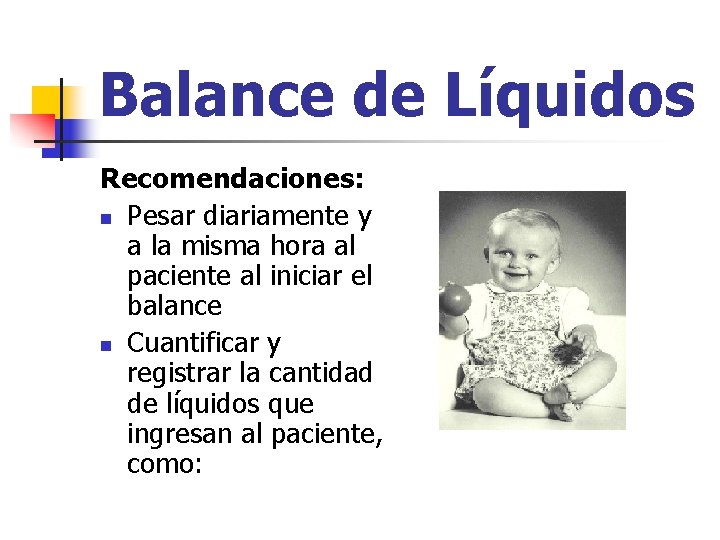 Balance de Líquidos Recomendaciones: n Pesar diariamente y a la misma hora al paciente