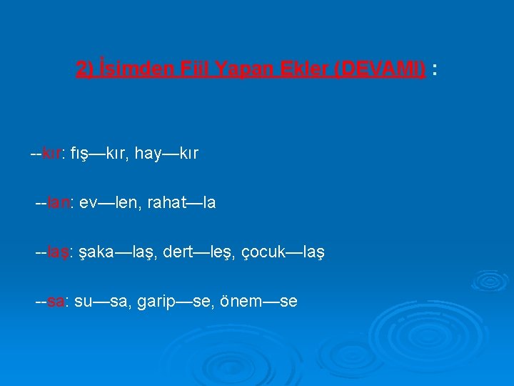 2) İsimden Fiil Yapan Ekler (DEVAMI) : --kır: fış—kır, hay—kır --lan: ev—len, rahat—la --laş: