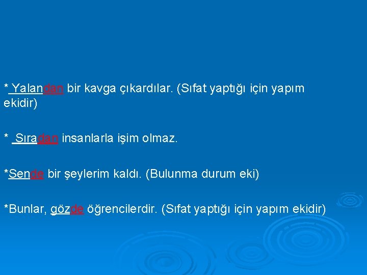 * Yalandan bir kavga çıkardılar. (Sıfat yaptığı için yapım ekidir) * Sıradan insanlarla işim