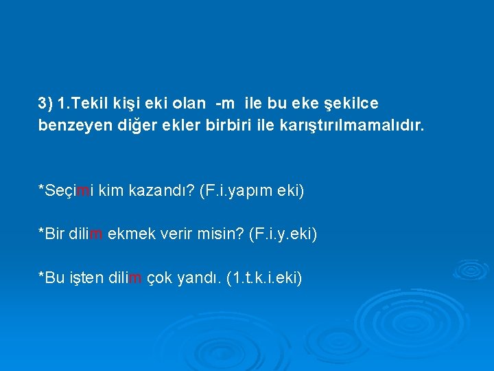 3) 1. Tekil kişi eki olan -m ile bu eke şekilce benzeyen diğer ekler