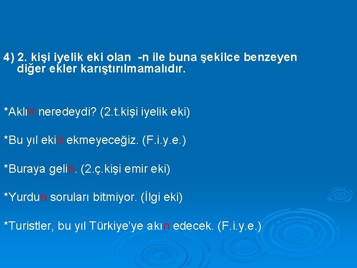 4) 2. kişi iyelik eki olan -n ile buna şekilce benzeyen diğer ekler karıştırılmamalıdır.