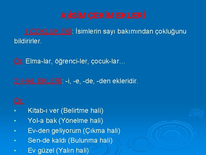 A)İSİM ÇEKİM EKLERİ 1)ÇOKLUK EKİ: İsimlerin sayı bakımından çokluğunu bildirirler. Ör: Elma-lar, öğrenci-ler, çocuk-lar…