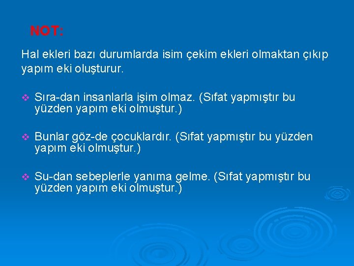 NOT: Hal ekleri bazı durumlarda isim çekim ekleri olmaktan çıkıp yapım eki oluşturur. v