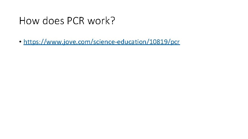 How does PCR work? • https: //www. jove. com/science-education/10819/pcr 