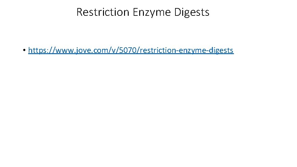 Restriction Enzyme Digests • https: //www. jove. com/v/5070/restriction-enzyme-digests 