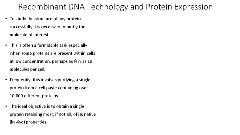 Recombinant DNA Technology and Protein Expression • To study the structure of any protein