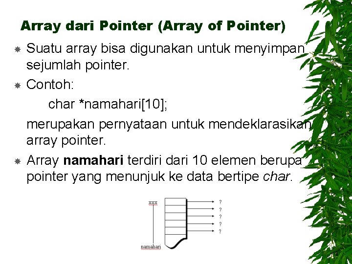 Array dari Pointer (Array of Pointer) Suatu array bisa digunakan untuk menyimpan sejumlah pointer.