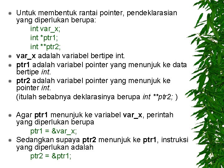  Untuk membentuk rantai pointer, pendeklarasian yang diperlukan berupa: int var_x; int *ptr 1;