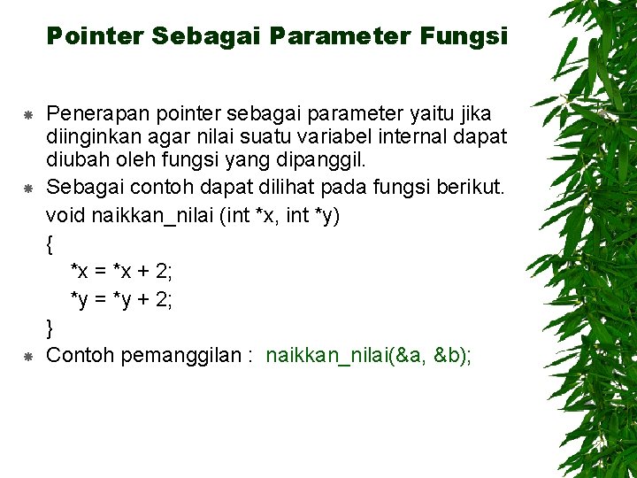 Pointer Sebagai Parameter Fungsi Penerapan pointer sebagai parameter yaitu jika diinginkan agar nilai suatu