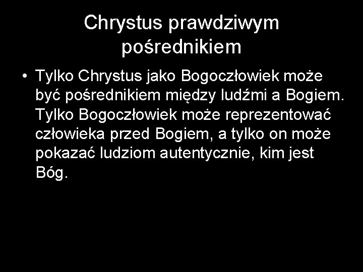 Chrystus prawdziwym pośrednikiem • Tylko Chrystus jako Bogoczłowiek może być pośrednikiem między ludźmi a