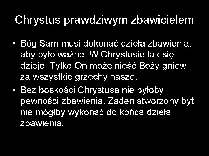 Chrystus prawdziwym zbawicielem • Bóg Sam musi dokonać dzieła zbawienia, aby było ważne. W