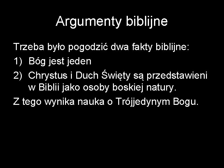 Argumenty biblijne Trzeba było pogodzić dwa fakty biblijne: 1) Bóg jest jeden 2) Chrystus