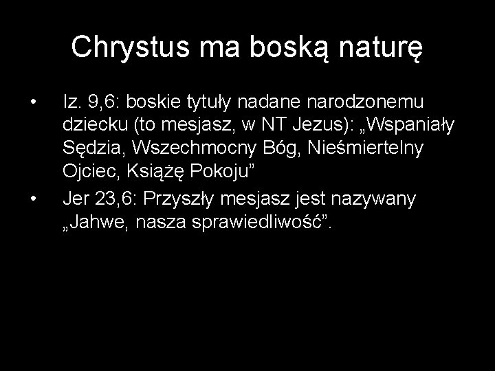 Chrystus ma boską naturę • • Iz. 9, 6: boskie tytuły nadane narodzonemu dziecku