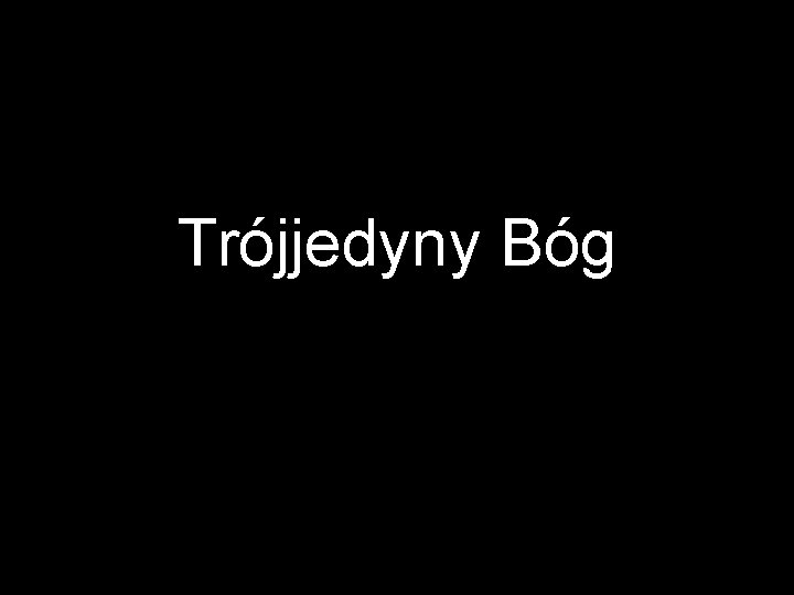 Trójjedyny Bóg 