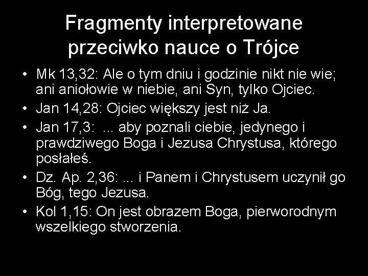 Fragmenty interpretowane przeciwko nauce o Trójce • Mk 13, 32: Ale o tym dniu