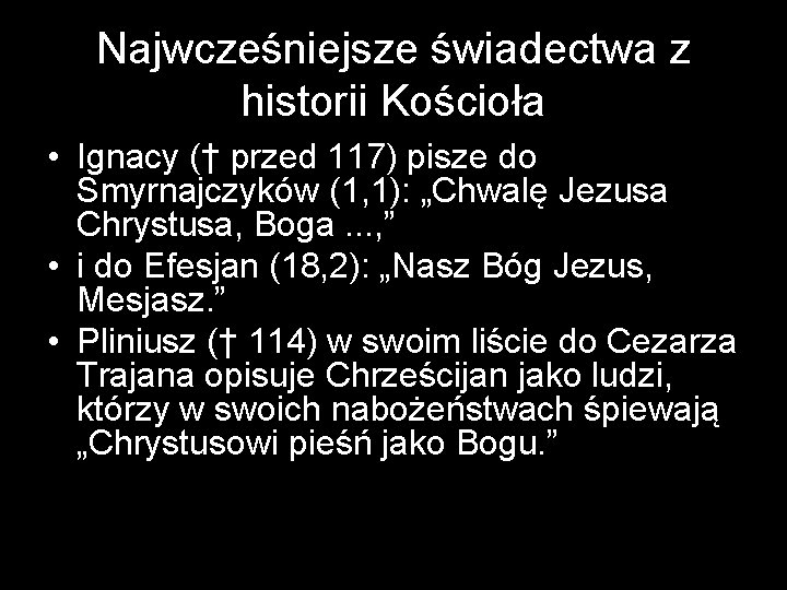 Najwcześniejsze świadectwa z historii Kościoła • Ignacy († przed 117) pisze do Smyrnajczyków (1,