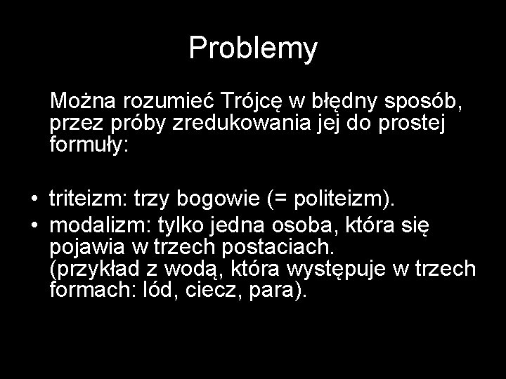 Problemy Można rozumieć Trójcę w błędny sposób, przez próby zredukowania jej do prostej formuły: