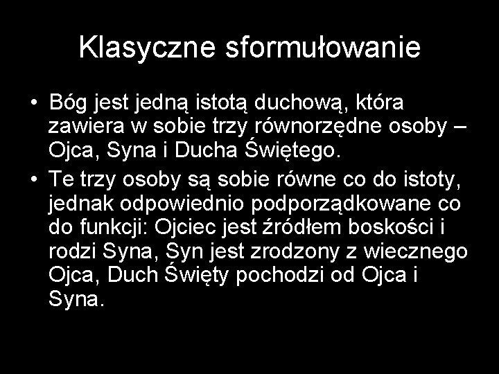 Klasyczne sformułowanie • Bóg jest jedną istotą duchową, która zawiera w sobie trzy równorzędne