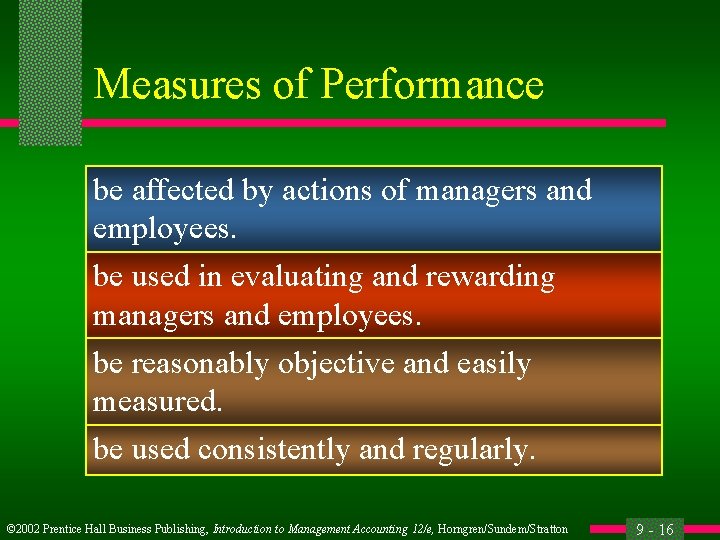 Measures of Performance be affected by actions of managers and employees. be used in