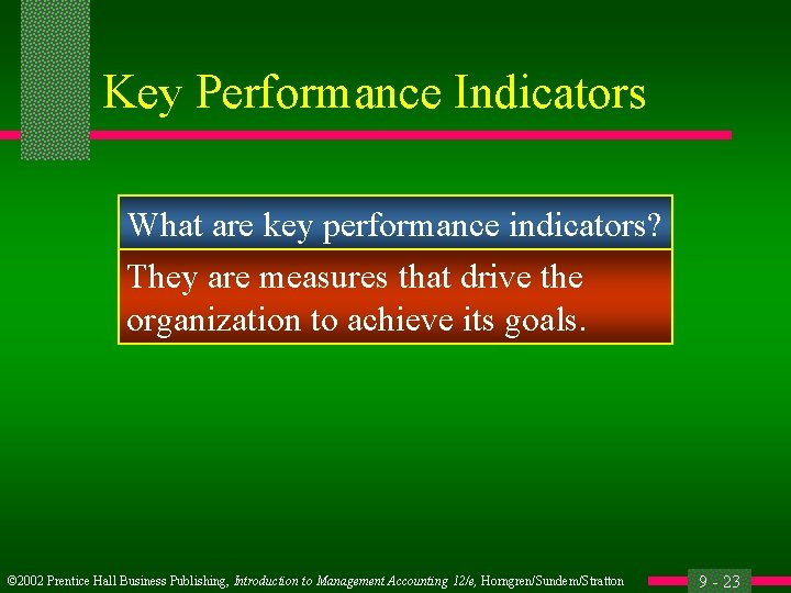 Key Performance Indicators What are key performance indicators? They are measures that drive the