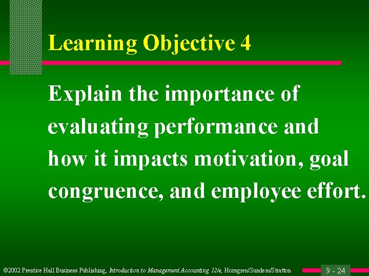Learning Objective 4 Explain the importance of evaluating performance and how it impacts motivation,